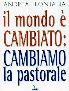 FONTANA ANDREA, Il mondo � cambiato cambiamo la pastorale
