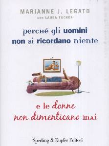 LEGATO MARIANNE, Perch� gli uomini non si ricordano niente e ......