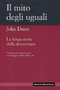DUNN JOHN, Mito degli uguali. Lunga storia della democrazia