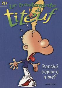 ZEP, Perch� sempre a me? Bastardate di titeuf- 5