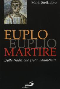 STELLADORO MARIA, Euplo martire. Dalla tradizione greca manoscritta