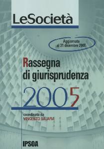 SALAFIA VINCENZO, Rassegna di giurisprudenza 2005 le societ�