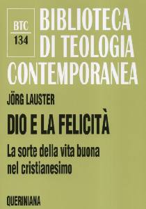 LAUSTER JORG, Dio e la felicit�. La sorte della vita buona