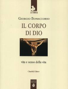 BONACCORSO GIORGIO, Il corpo di Dio. Vita e senso della vita