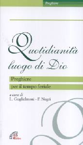 GUGLIELMONI-NEGRI, Quotidianit� luogo di Dio. Preghiere tempo feriale