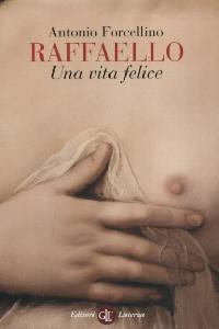 FORCELLINO ANTONIO, Raffaello una vita felice