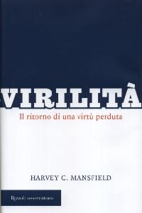 MANSFIELD HARVEY, Virilit�. Il ritorno di una virt� perduta