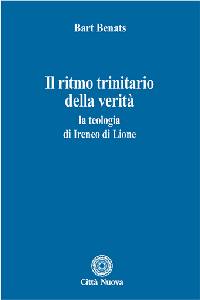 BENATS BART, Il ritmo trinitario della verit�. Ireneo di Lione