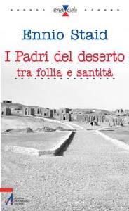 STAID ENNIO, I padri del deserto tra follia e santit�