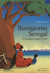 GENTILE CECICLIA, Buongiorno Senegal. In bicicletta da Dakar a Podor