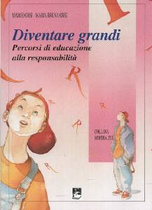 ORSI MARCO, Diventare grandi. Educazione alla responsabilit�