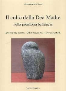 SUSIN CARLO G., Culto della Dea Madre nella preistoira bellunese