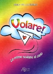 PELLEGRINO PINO, Volare! le prime scalate al cielo