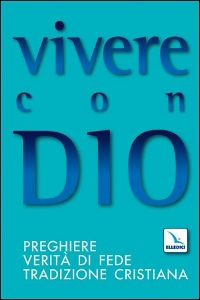 , Vivere con Dio. Preghiere, verit� di fede ........