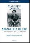 DELBREL MADELEINE, Abbagliata da Dio. Corrispondenza 1910-1941