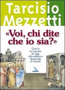 MEZZETTI TARCISIO, Voi chi dite che io sia ?