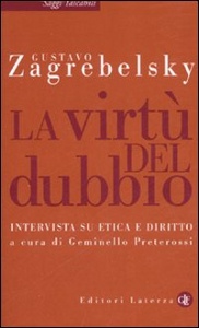 ZAGREBELSKY GUSTAVO, La virt� del dubbio. Intervista su etica e diritto