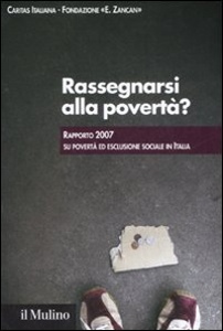 CARITAS ITALIANA, Rassegnarsi alla povert�? rapporto 2007