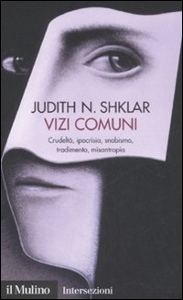 SHKLAR JUDITH, Vizi comuni crudelt� ipocrisia snobismo tradimento