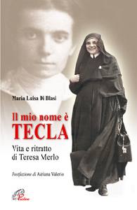 DI BLASI MARIA LUISA, Il mio nome � Tecla. Teresa Merlo