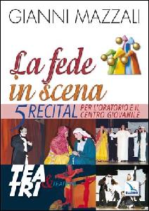 MAZZALI GIANNI, La fede in scena. 5 Recital per l