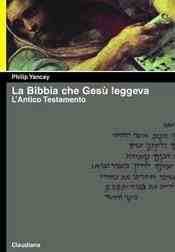 YANCEY PHILIP, La bibbia che Ges� leggeva. L