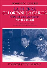 TARDINI DOMENICO, La guerra, gli orfani, la carit�