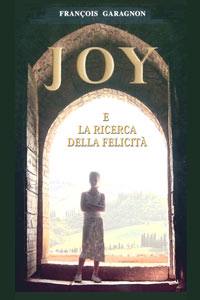 GARAGNON FRANCOIS, Joy e la ricerca della felicit�