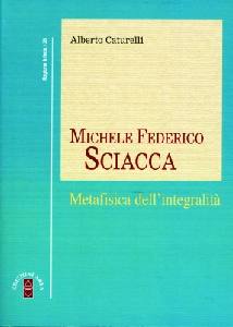 CANTURELLI ALBERO, Michele Federico Sciacca. Metafisica integralit�