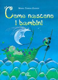 ZANNIN MARIA TERESA, Come nascono i bambini