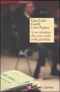 CASELLI - PEPINO, A un cittadino che non crede nella giustizia