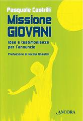 CASTRILLI PASQUALE, Missione giovani. Idee, spunti, materiali
