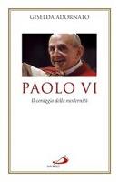 ADORNATO GISELDA, Paolo VI il coraggio della modernit�