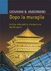 ANDORNINO GIOVA, Dopo la muraglia.La Cina nella politica del 21�sec