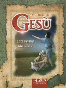 AA.VV., La storia di Ges�. Egli venne dal cielo