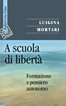 MORTARI LUIGINA, A scuola di libert�