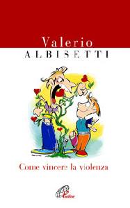 ALBISETTI VALERIO, Come vincere la violenza