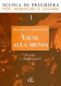 BUSCA - PASSERI, Vieni alla mensa.Scuola di preghiera per animatori