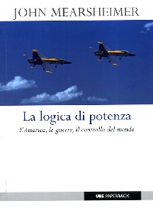 MEARSHEIMER JOH, Logica di potenza