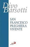 BARSOTTI DIVO, San Francesco preghiera vivente