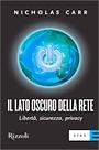 CARR NICHOLAS, Il lato oscuro della rete.Libert� sicurezza privac