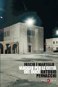 PENNACCHI ANTONIO, fascio e martello. Viaggio per le citt� del Duce