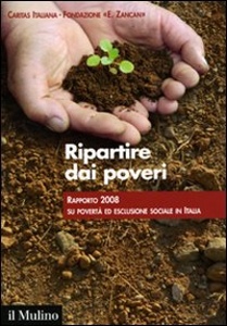 CARITAS FONDAZIONE, Ripartire dai poveri Rapporto 2008 sulla povert�