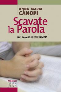 CANOPI ANNA MARIA, Scavate la parola Guida alla lectio divina