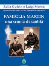 GUERIN - MARTIN, Famiglia Martin. Una scuola di santit�