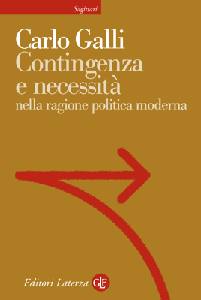 GALLI CARLO, Contingenza e necessit� nella ragione politica