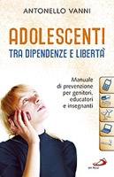 VANNI ANTONELLO, Adolescenti tra dipendenze e libert�
