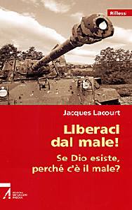 LACOURT JACQUES, Liberaci dal male. Se dio esiste perch� il male