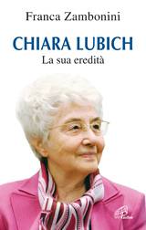 ZAMBONINI FRANCA, Chiara Lubich la sua eredit�