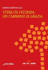 GRIFFINI MARCO /ED, sterilit� feconda: un percorso di grazia